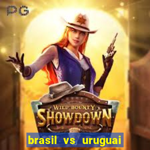 brasil vs uruguai ao vivo multicanais